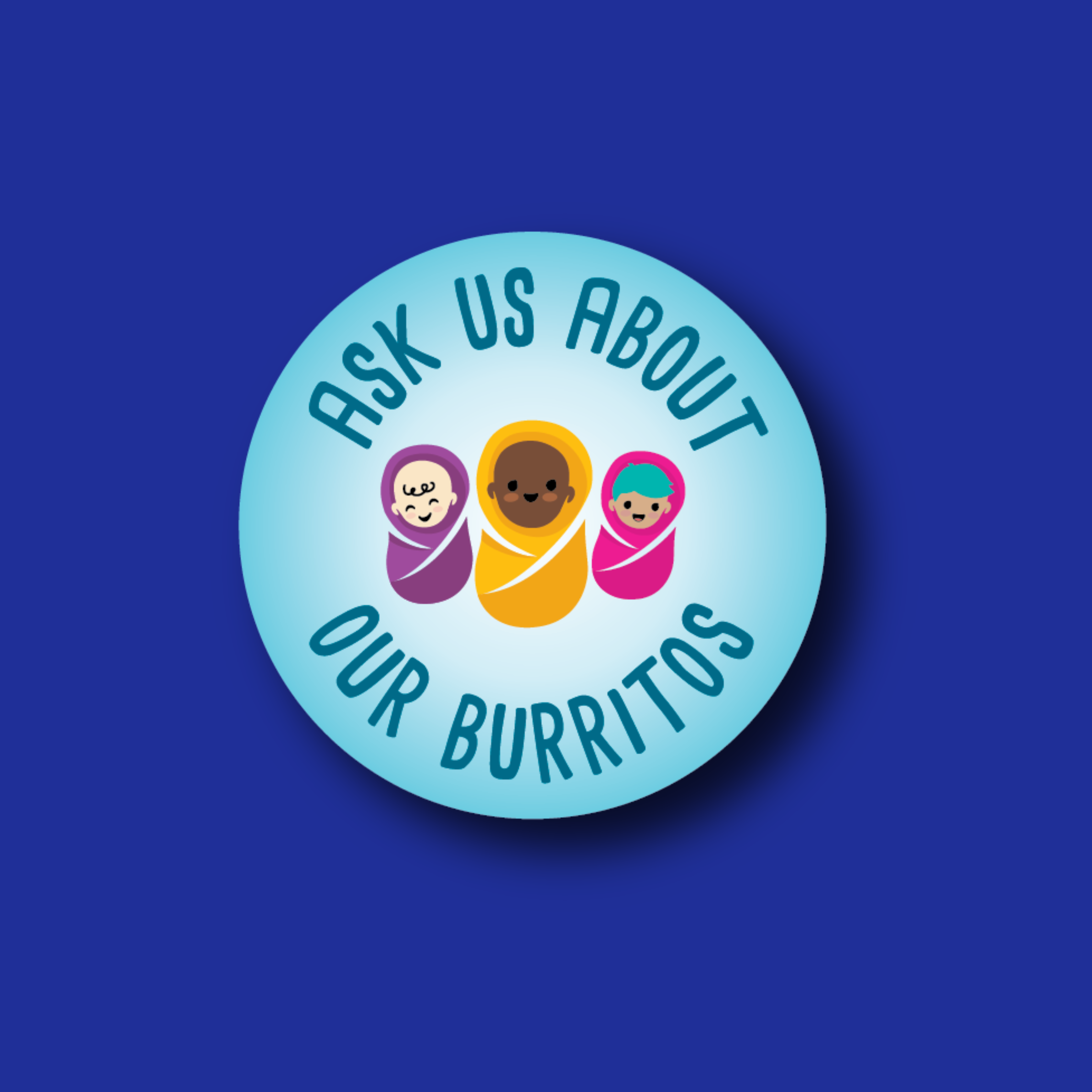 Acrylic Badge Topper: Ask us about our burritos - Multiple Colors!
