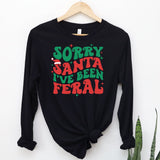 Sorry Santa I've Been Feral - Long Sleeve