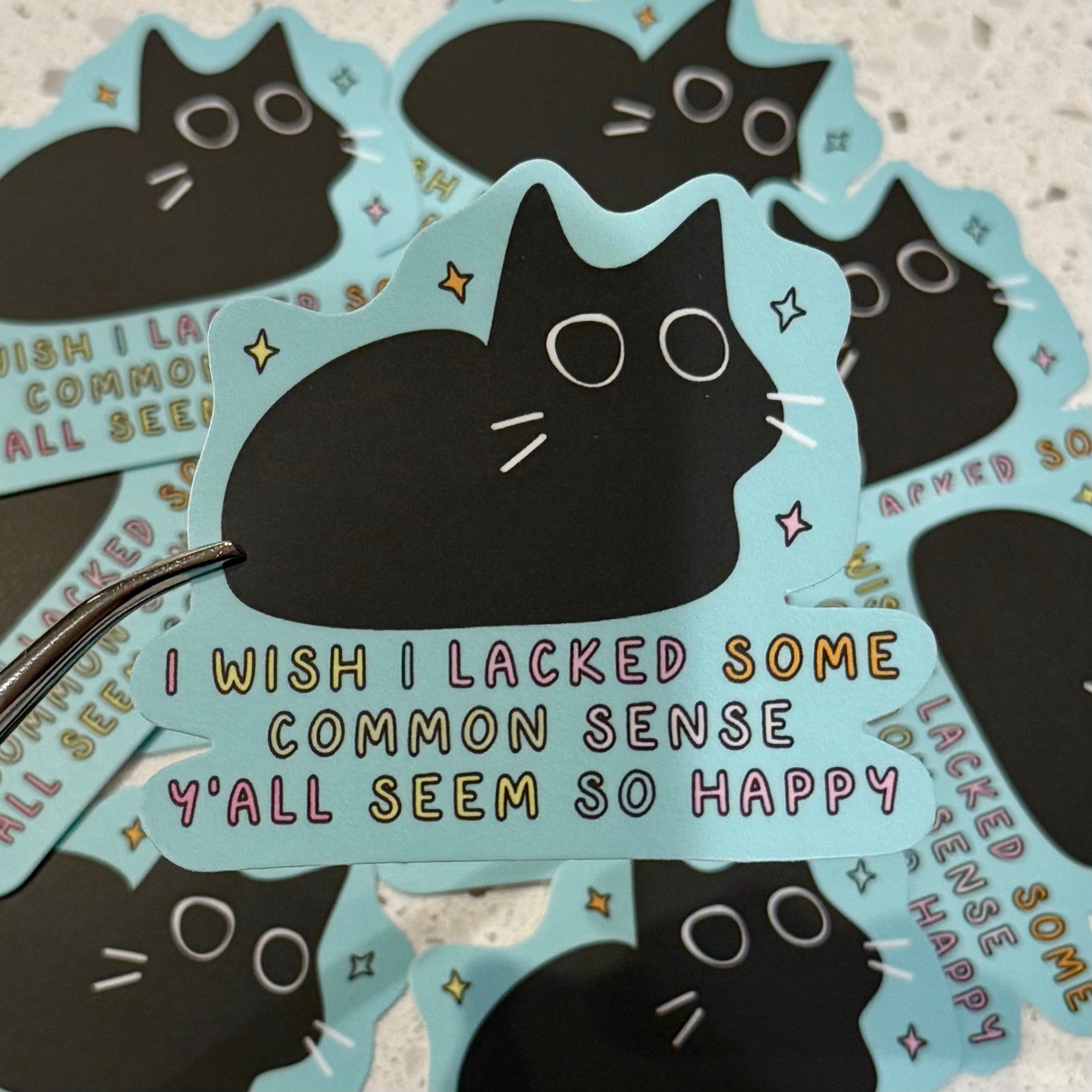 Sticker: I wish I lacked some common sense
