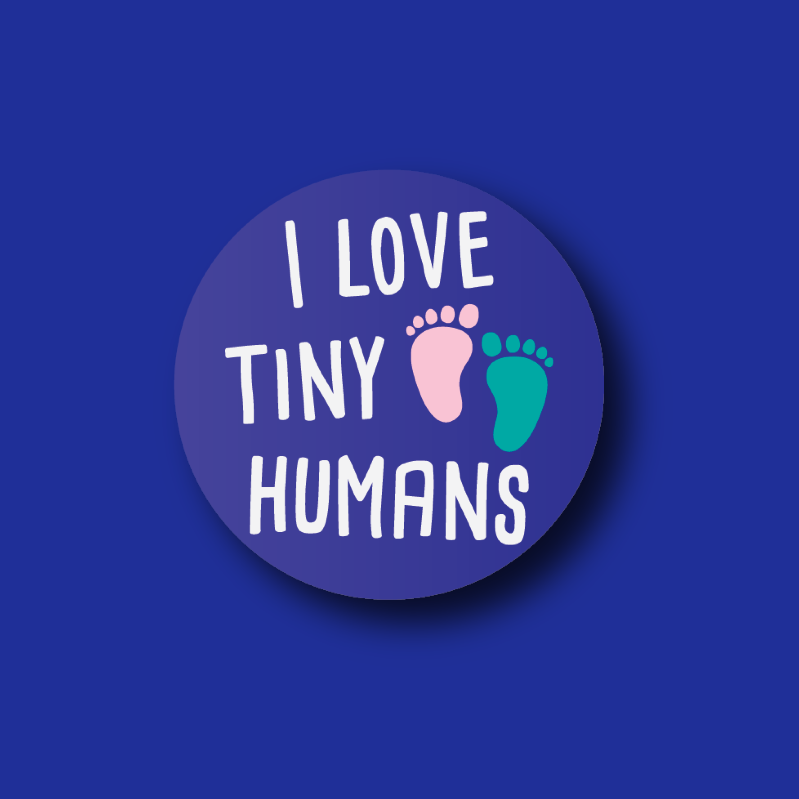 Acrylic Badge Topper: I love tiny humans