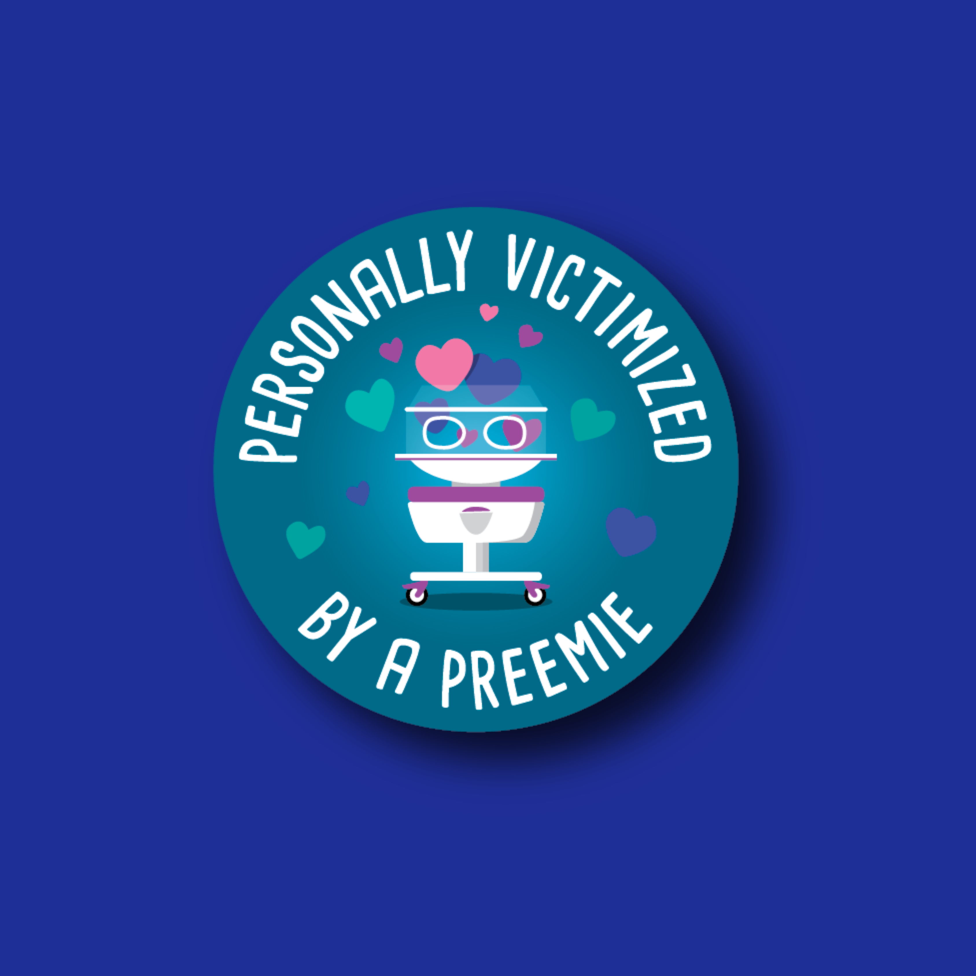 Acrylic Badge Topper: Personally victimized by a preemie