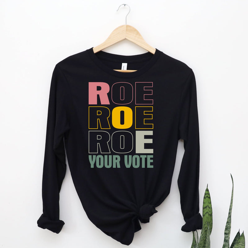 Roe Roe Roe Your Vote - Long Sleeve