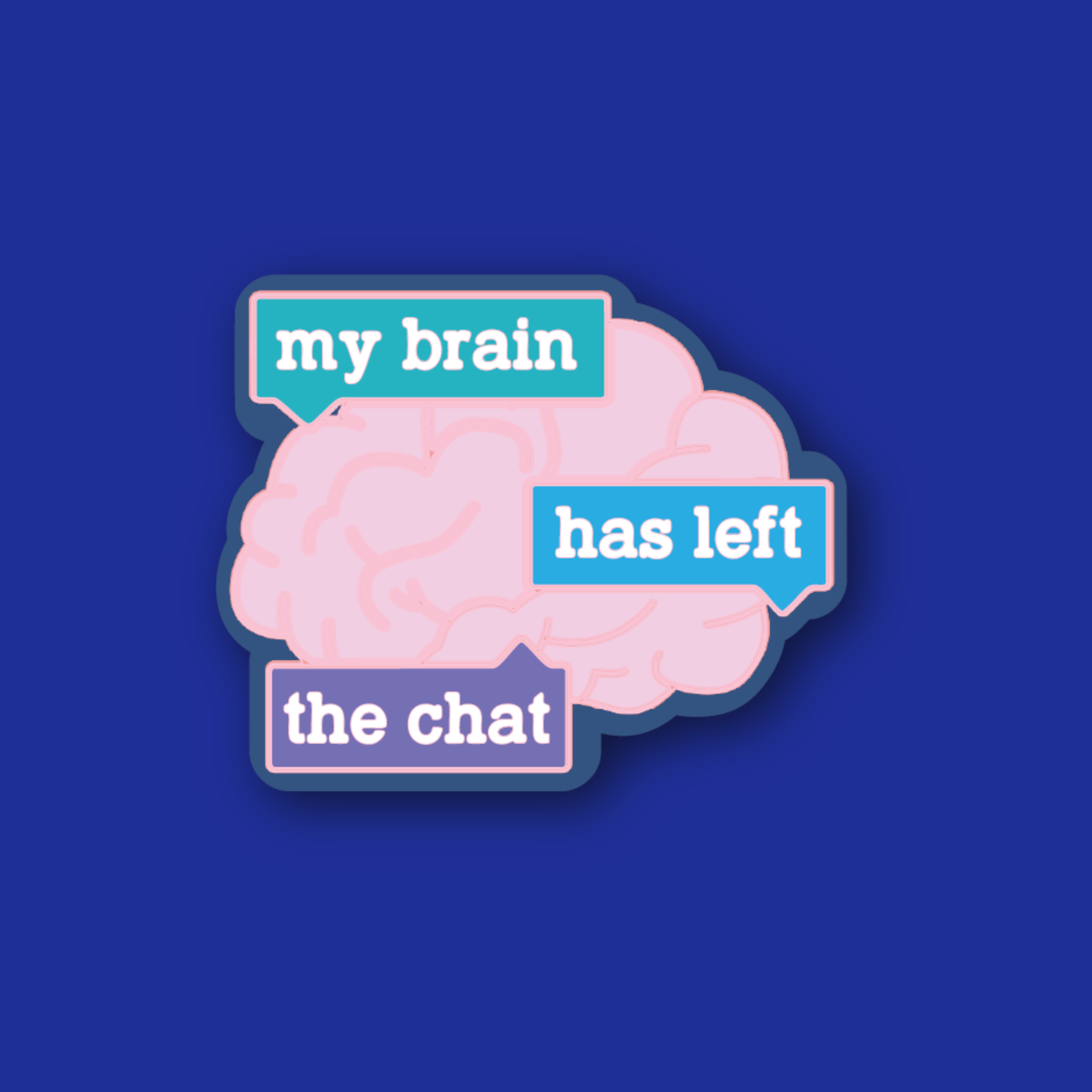 Acrylic Badge Topper: Brain has left the chat