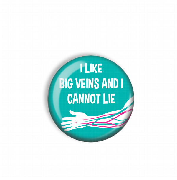A turquoise button with the text "I LIKE BIG VEINS AND I CANNOT LIE" printed on it.