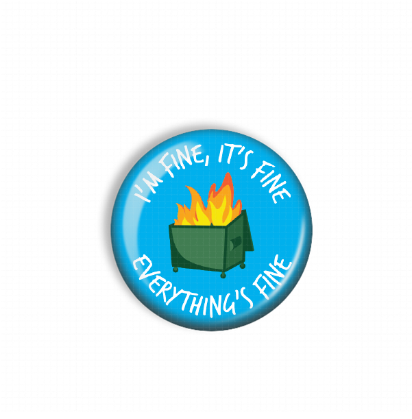 A blue button with a graphic of a fire inside a trash can, accompanied by the text "I'm fine, it's fine everything's fine".