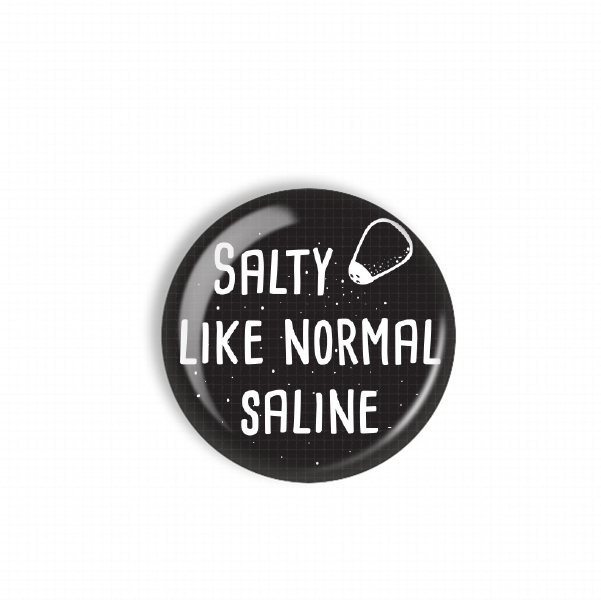 A black and white image with the text "SALTY LIKE NORMAL SALINE" written on it.