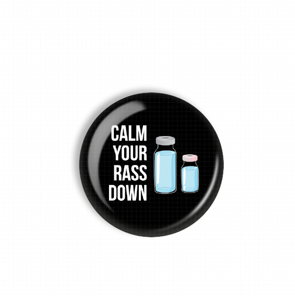 a black button with a white text design that reads "CALM YOUR RASS DOWN".
