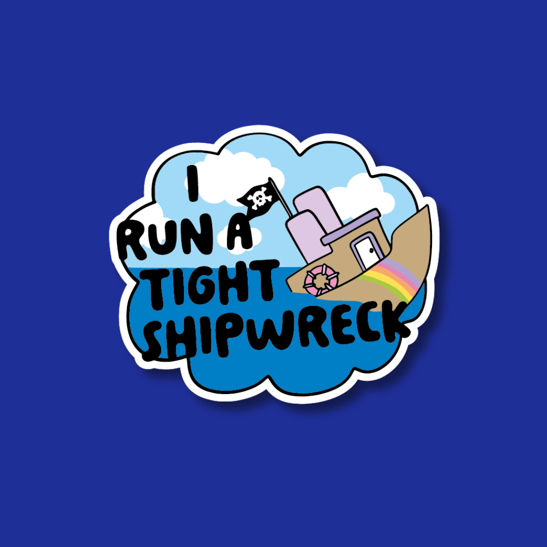 A sticker with a cartoon ship and the text "I run a tight shipwreck" against a blue background.
