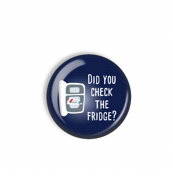 A blue button with a white text message that reads "Did you check the fridge?"