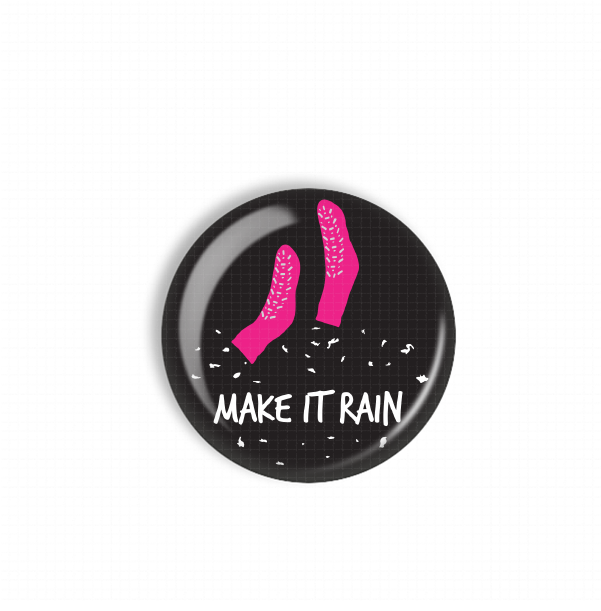 A black button with a pink sock and the text "MAKE IT RAIN" printed on it.