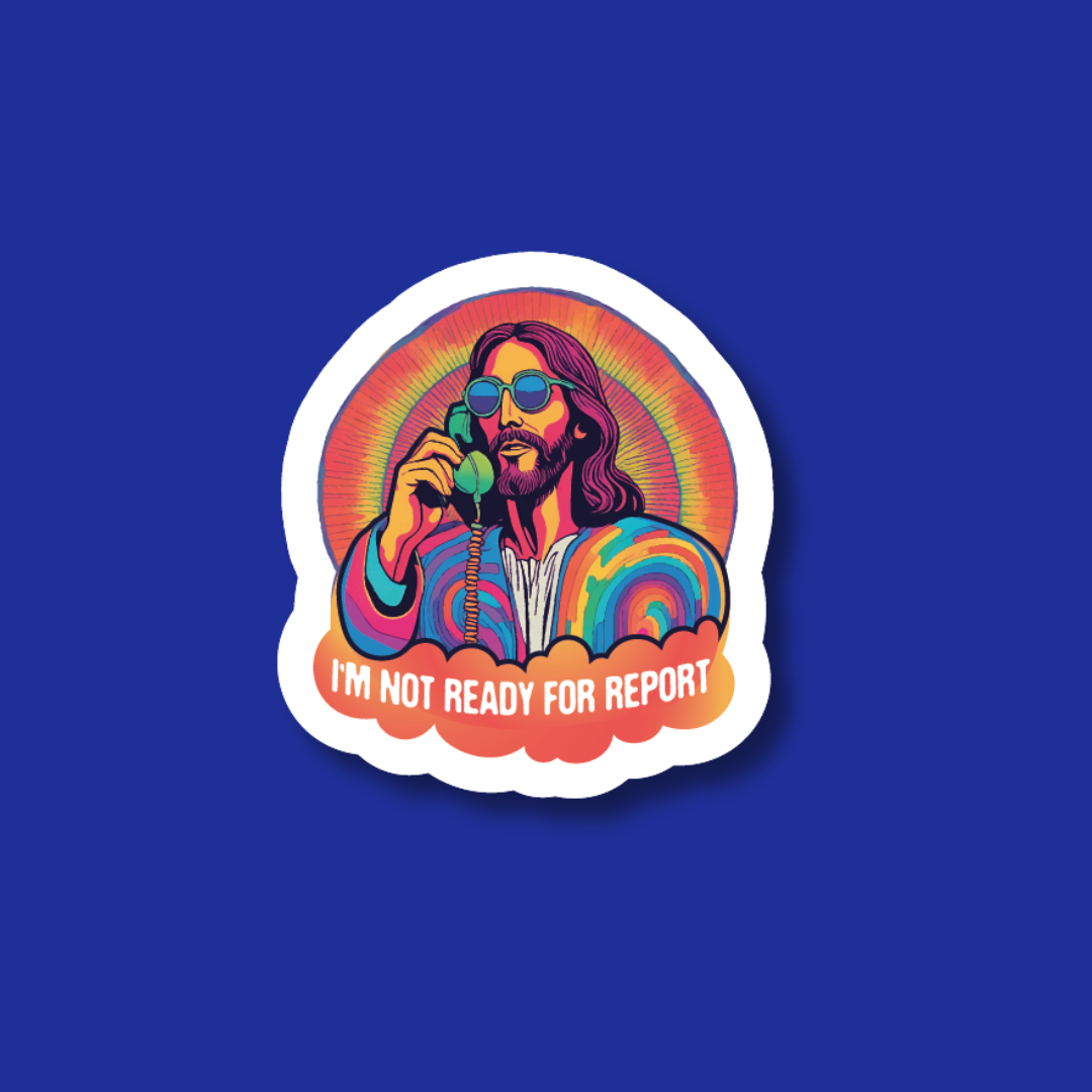 A sticker depicting a man with long hair and sunglasses, holding a phone to his ear, with the text "I'M NOT READY FOR REPORT" below the image.