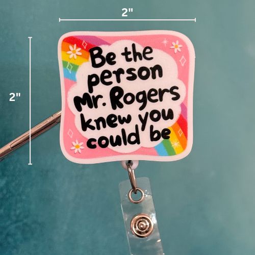 Badge Reel Topper: Be the person Mr. Rogers knew you could be