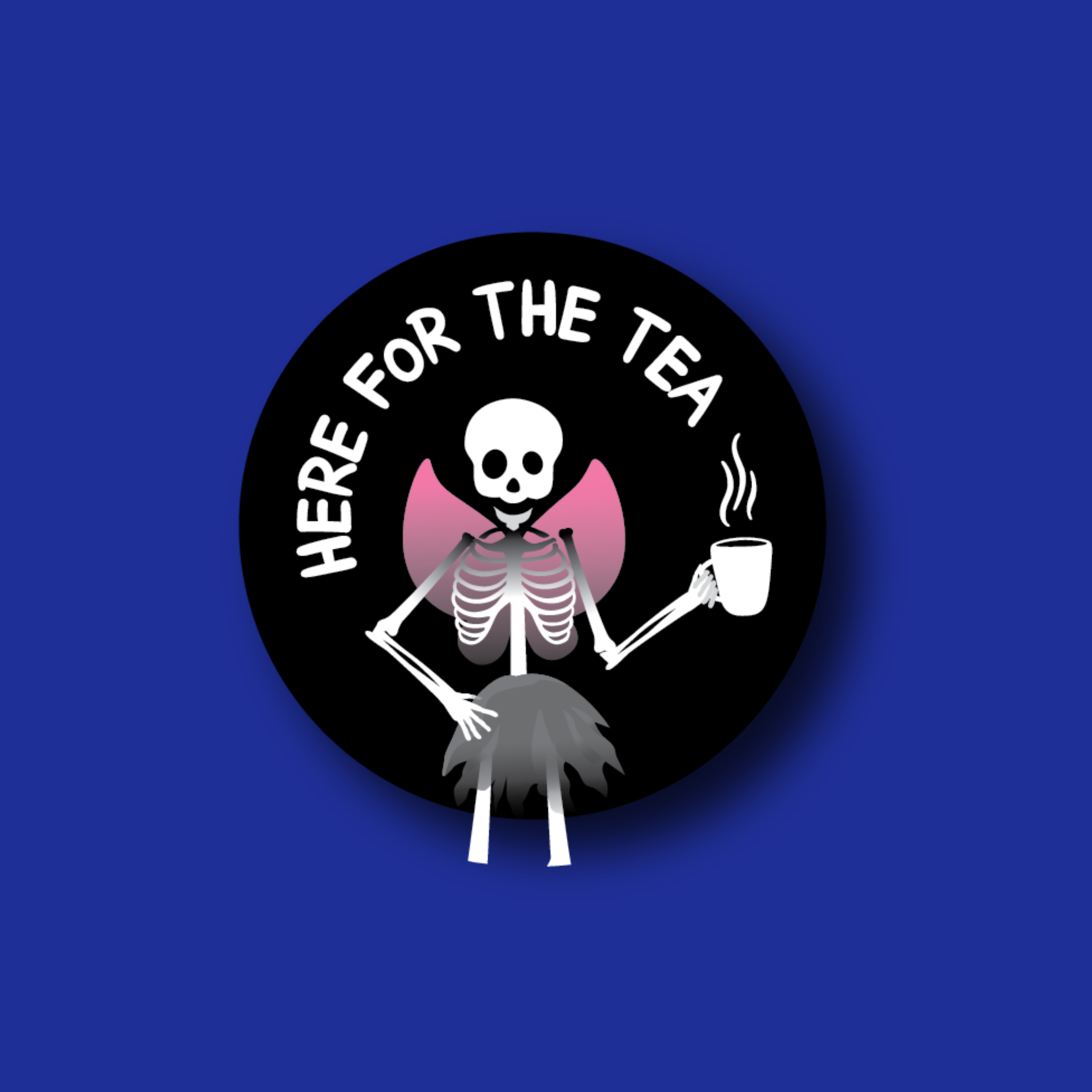Acrylic Badge Topper: Here for the tea