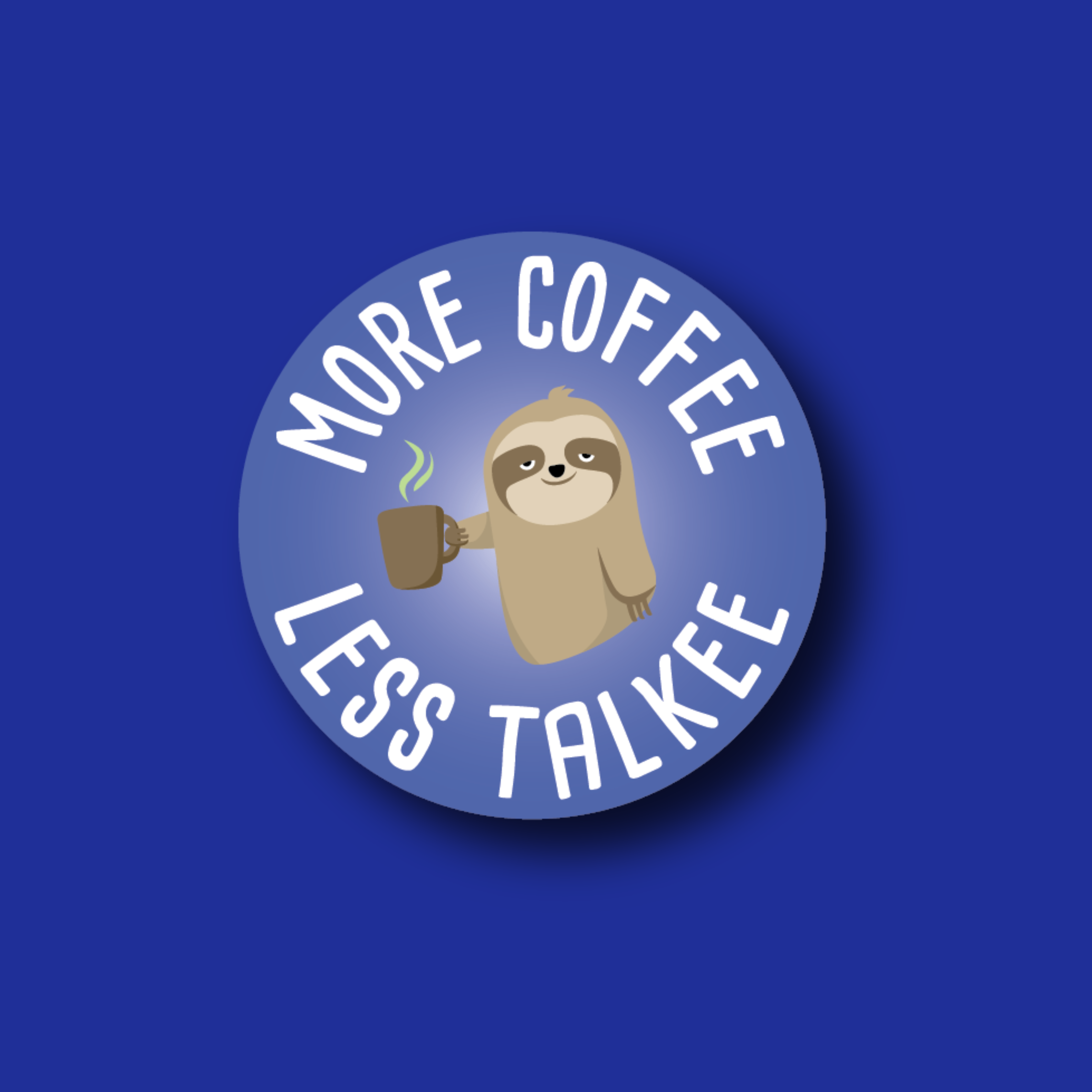 Acrylic Badge Topper: More Coffee, Less Talkee