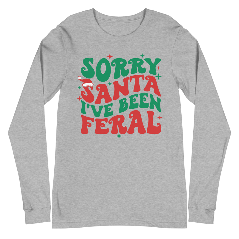 Sorry Santa I've Been Feral - Long Sleeve