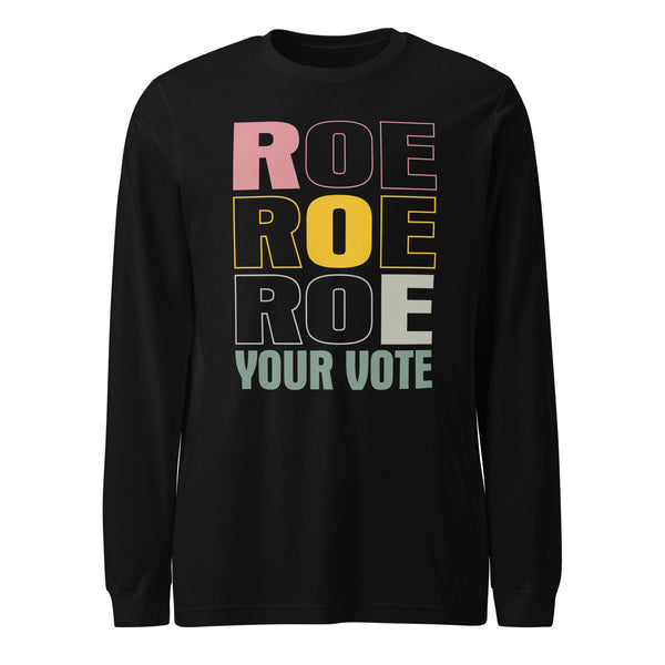 Roe Roe Roe Your Vote - Long Sleeve