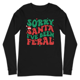 Sorry Santa I've Been Feral - Long Sleeve