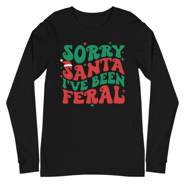 Sorry Santa I've Been Feral - Long Sleeve