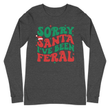 Sorry Santa I've Been Feral - Long Sleeve