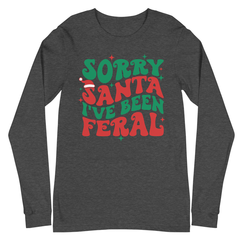 Sorry Santa I've Been Feral - Long Sleeve