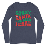 Sorry Santa I've Been Feral - Long Sleeve