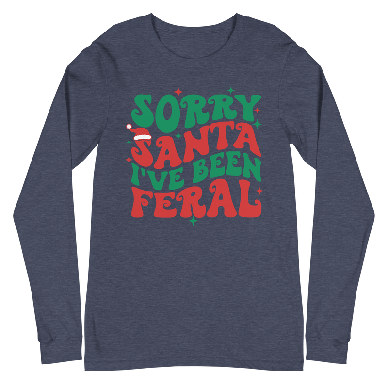 Sorry Santa I've Been Feral - Long Sleeve