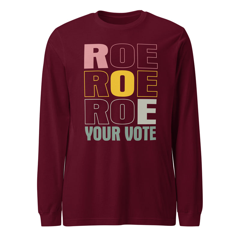 Roe Roe Roe Your Vote - Long Sleeve