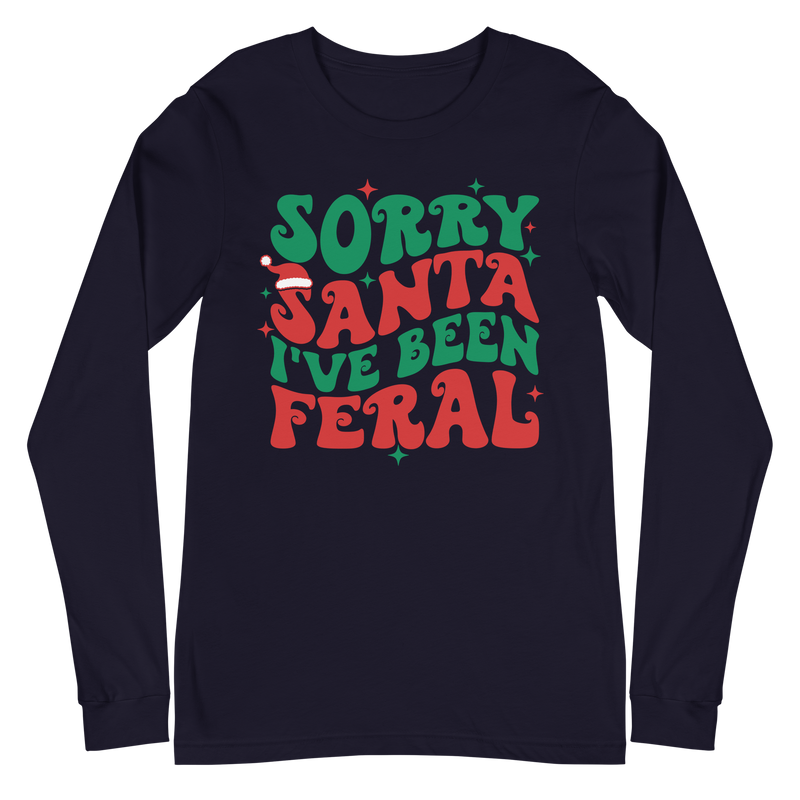 Sorry Santa I've Been Feral - Long Sleeve