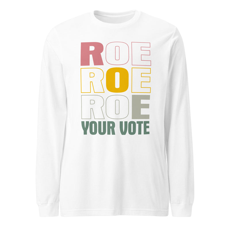 Roe Roe Roe Your Vote - Long Sleeve