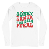 Sorry Santa I've Been Feral - Long Sleeve