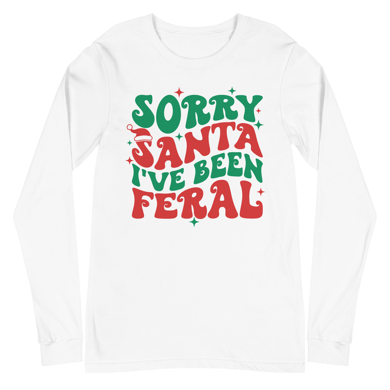 Sorry Santa I've Been Feral - Long Sleeve