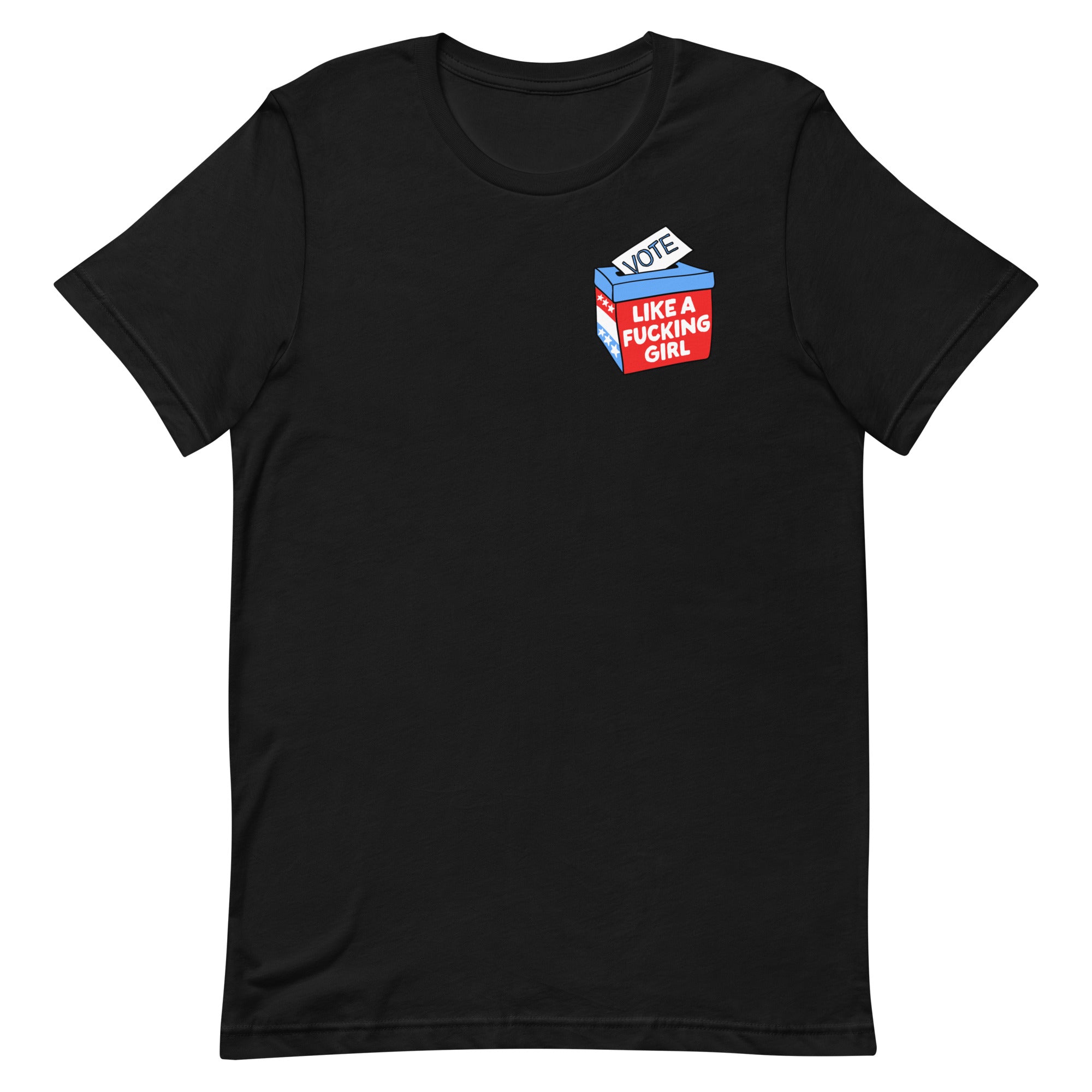 Vote Like a Fucking Girl (Left Chest)
