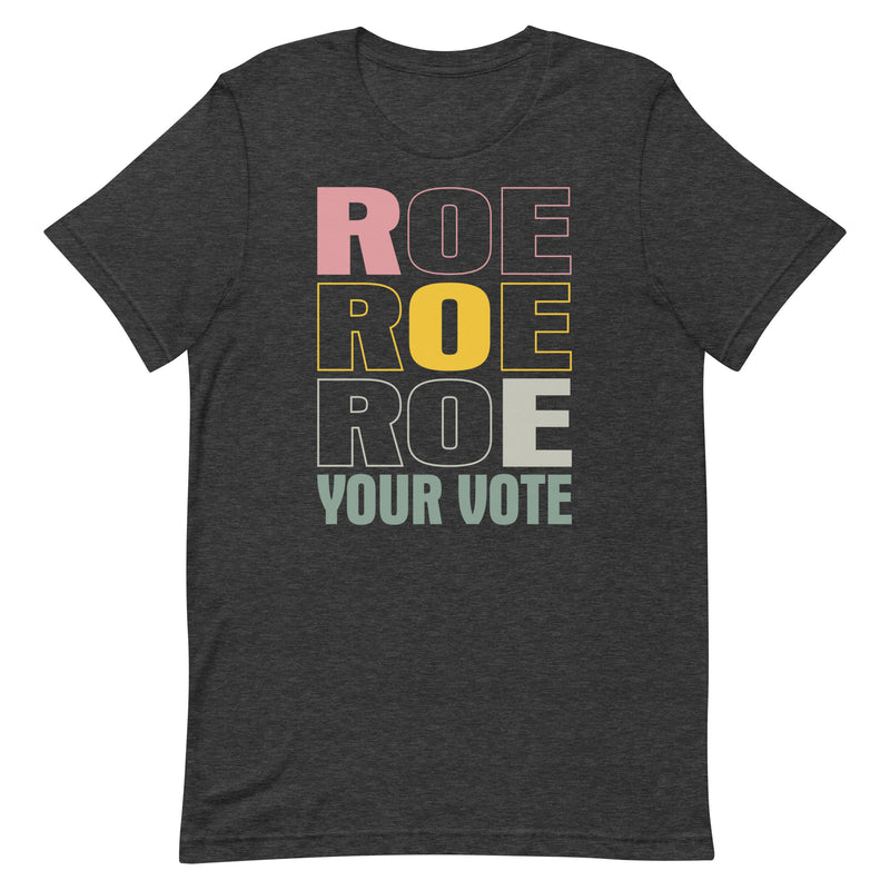 Roe Roe Roe Your Vote