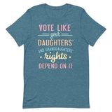 Vote Like Your Daughters' Rights Depend On It