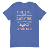 Vote Like Your Daughters' Rights Depend On It