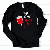 Coffee is My Blood Type - Long Sleeve