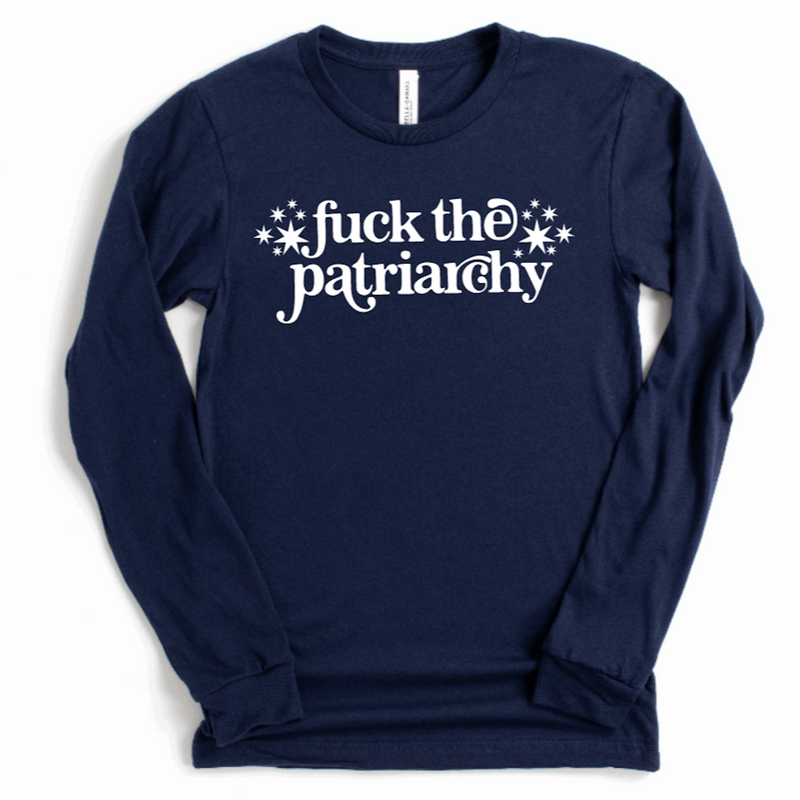 Fuck the Patriarchy - Long Sleeve