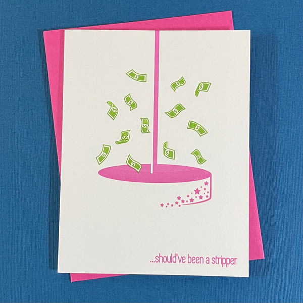 Greeting Card:  ... should've been a stripper