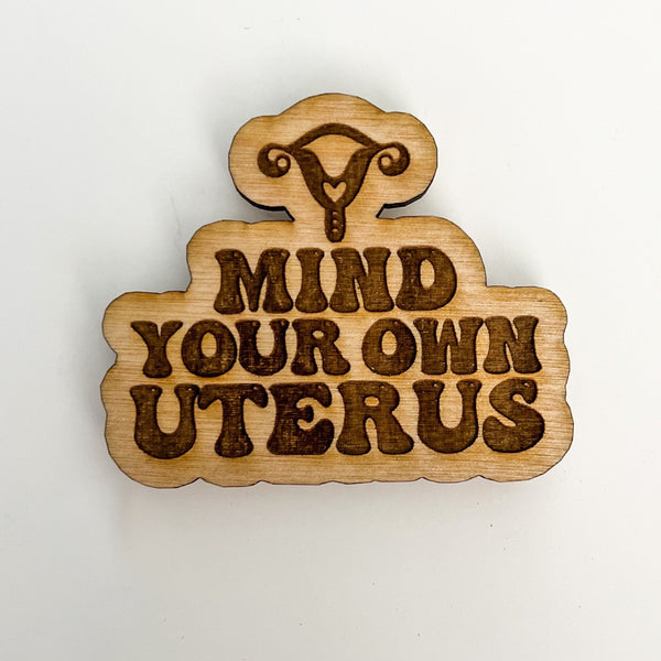 Wooden Magnet: Mind Your Own Uterus