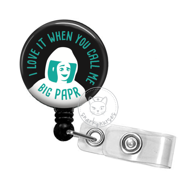 Badge Reel: I Love It When You Call Me Big PAPR - Multiple Colors!