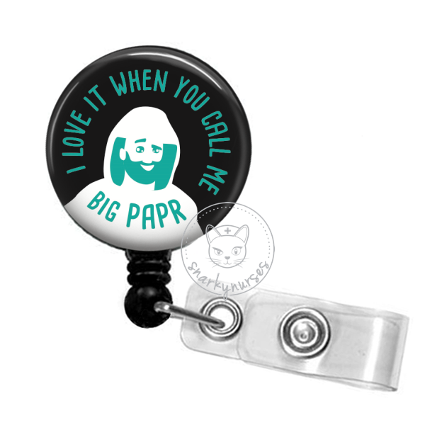Badge Reel: I Love It When You Call Me Big PAPR - Multiple Colors!
