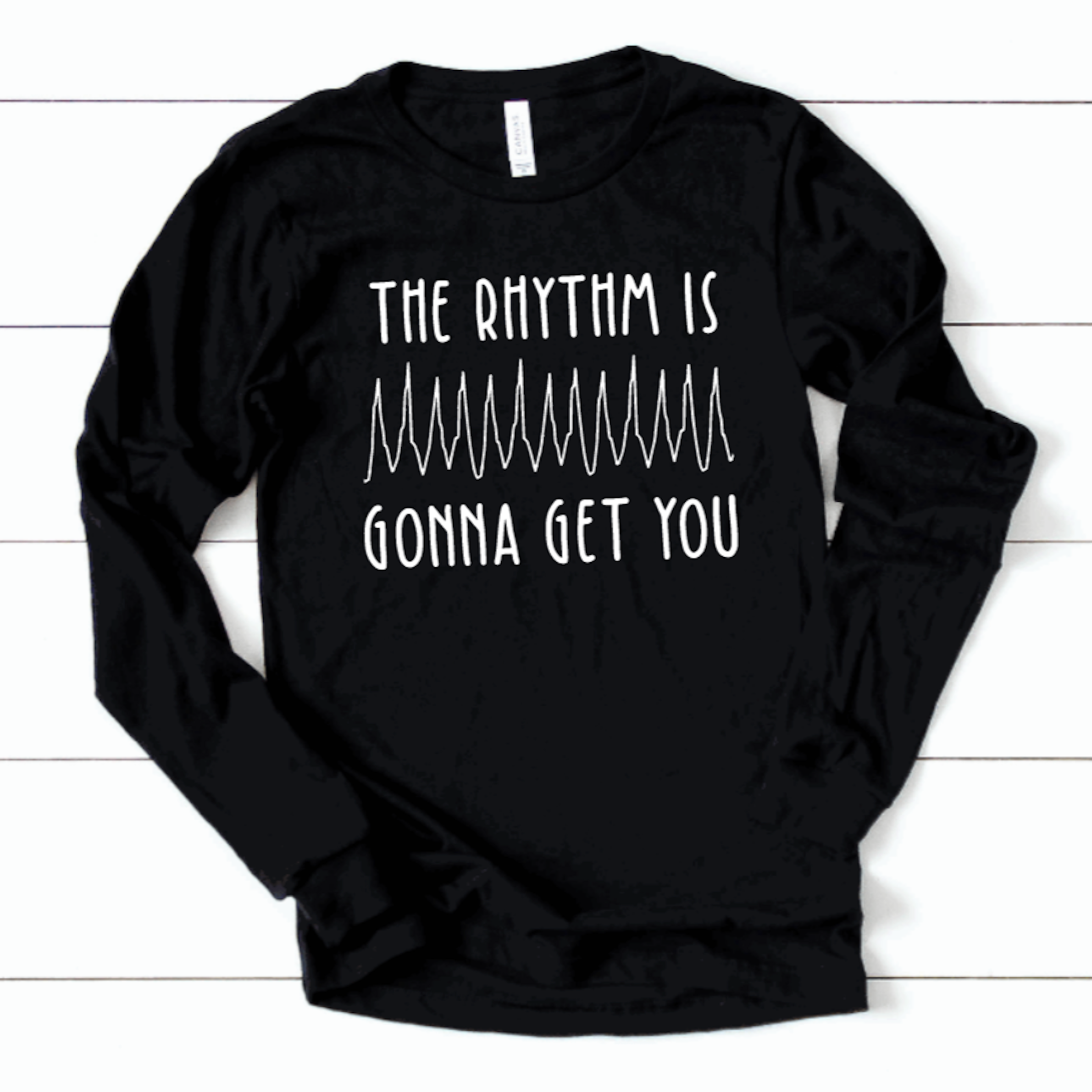 The Rhythm is Gonna Get You - Long Sleeve
