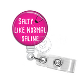 Badge Reel: Salty Like Normal Saline - Multiple Colors