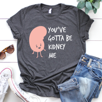 You've Gotta Be Kidney Me