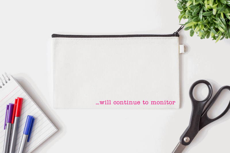 Pen Bag: ... will continue to monitor