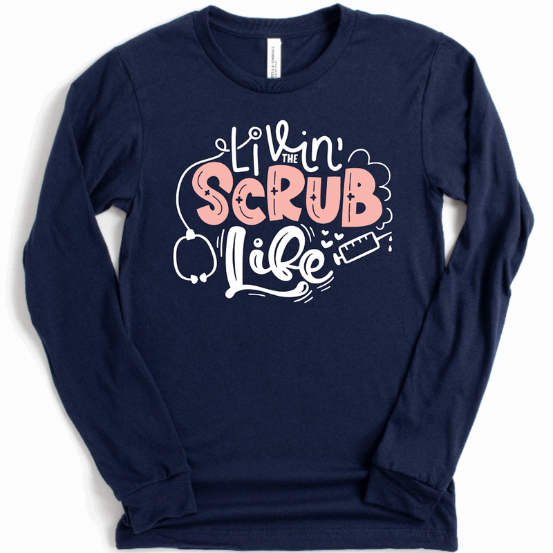 Livin the Scrub Life - Long Sleeve
