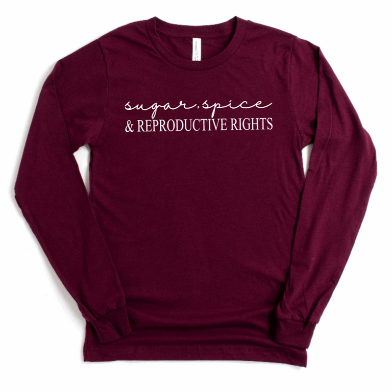 Sugar, Spice & Reproductive Rights - Long Sleeve