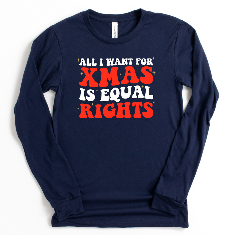 All I Want For Xmas is Equal Rights - Long Sleeve