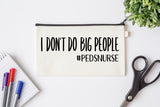 Pen Bag: I Don't Do Big People #PEDSNURSE