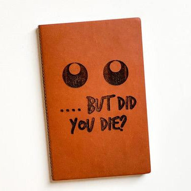 Leather Notebook: ... but did you die?